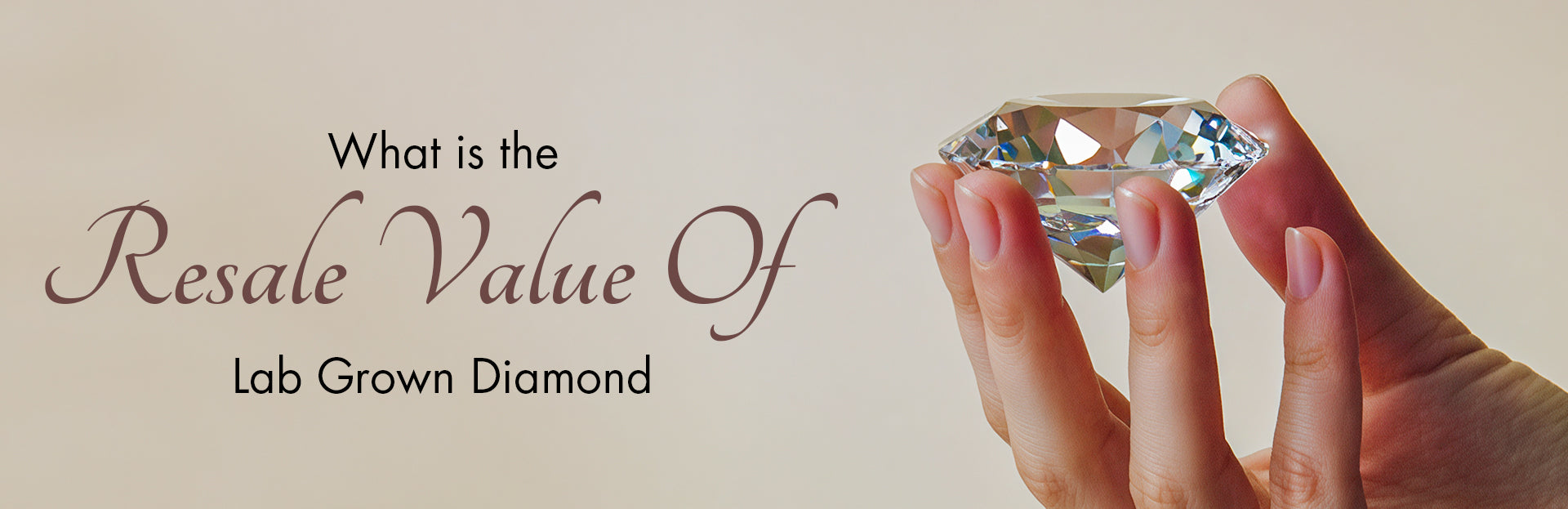 Hand holding a Lab Grown Diamond with text about resale value on a beige background